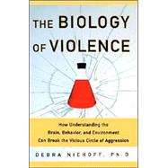 The Biology of Violence; How Understanding the Brain, Behavior and Environment Can Break the Vicious Circle of Aggression