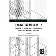 Excavating Modernity: Physical, Temporal and Psychological Strata in Literature, 1900-1930