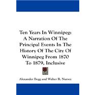 Ten Years in Winnipeg : A Narration of the Principal Events in the History of the City of Winnipeg from 1870 to 1879, Inclusive