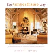 The Timberframe Way; A Lavishly Illustrated Guide to the Most Elegant Way to Build a Home
