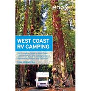 Moon West Coast RV Camping The Complete Guide to More Than 2,300 RV Parks and Campgrounds in Washington, Oregon, and California