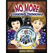 No More Stinking Thinking: A workbook for teaching children positive thinking