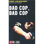Bad Cop, Bad Cop : A Badge, a Gun and No Mercy