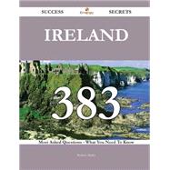 Ireland 383 Success Secrets - 383 Most Asked Questions On Ireland - What You Need To Know
