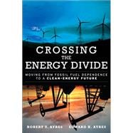 Crossing the Energy Divide Moving from Fossil Fuel Dependence to a Clean-Energy Future (paperback)