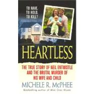 Heartless : The True Story of Neil Entwistle and the Cold Blooded Murder of His Wife and Child