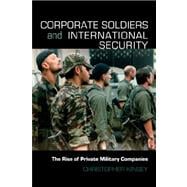 Corporate Soldiers and International Security: The Rise of Private Military Companies