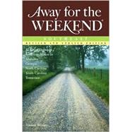 Away for the Weekend, Southeast : 52 Great Getaways for Every Season in Alabama, Georgia, North Carolina, South Carolina, Tennessee