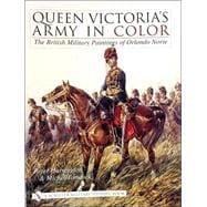 Queen Victoria's Army in Color : The British Military Paintings of Orlando Norie