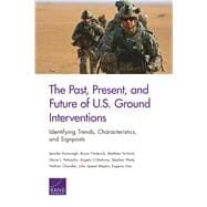 The Past, Present, and Future of U.S. Ground Interventions Identifying Trends, Characteristics, and Signposts