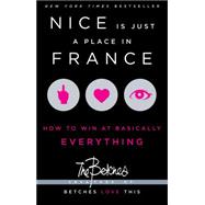 Nice Is Just a Place in France How to Win at Basically Everything