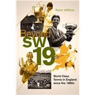 Beyond SW19 Tournament Tennis in Britain since the 1880s