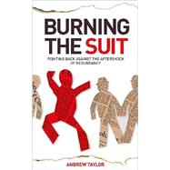 Burning the Suit Fighting Back Against the Aftershock of Redundancy