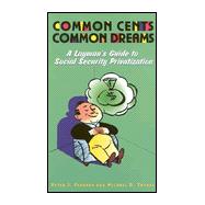 Common Cents, Commom Dreams: A Layman's Guide to Social Security Privatization