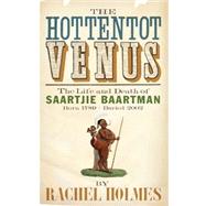 The Hottentot Venus: The Life and Death of Saartjie Baartman (Born 1789 - Buried 2002)