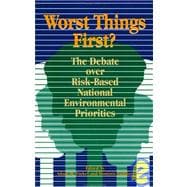 Worst Things First? : The Debate over Risk-Based National Environmental Priorities