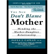 The New Don't Blame Mother: Mending the Mother-Daughter Relationship
