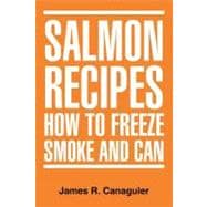 Salmon Recipes How to Freeze Smoke and Can