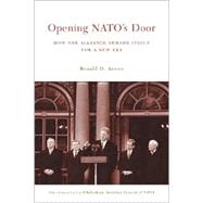 Opening NATO's Door : How the Alliance Remade Itself for a New Era