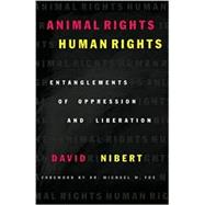 Animal Rights/Human Rights Entanglements of Oppression and Liberation