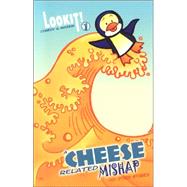 A Cheese Related Mishap Lookit! Comedy & Mayhem Series Book 1