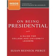 On Being Presidential A Guide for College and University Leaders