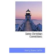 Some Christian Convictions : A Practical Restatement in Terms of Present-Day Th