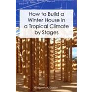 How to Build a Winter House in a Tropical Climate by Stages