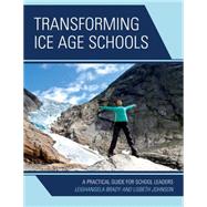 Transforming Ice Age Schools A Practical Guide for School Leaders