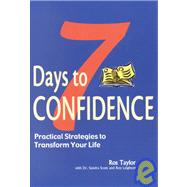 7 Days to Confidence : Practical Strategies to Transform Your Life