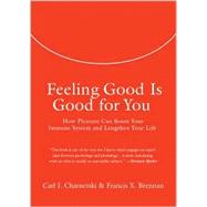 Feeling Good Is Good for You How Pleasure Can Boost Your Immune System and Lengthen Your Life