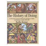 History of Doing : An Illustrated Account of Movements for Women's Rights and Feminism in India, 1800-1990