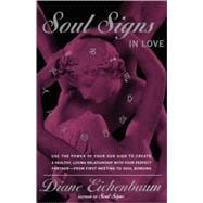 Soul Signs In Love Use The Power Of Your Sign To Create A Healthy Loving Relationship With Your Pe
