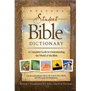 Nelson's Student Bible Dictionary : A Complete Guide to Understanding the World of the Bible