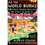 As the World Burns 50 Simple Things You Can Do to Stay in Denial#A Graphic Novel