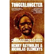 Tongerlongeter First Nations Leader and Tasmanian War Hero,9781742237770