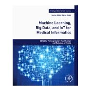 Machine Learning, Big Data, and IoT for Medical Informatics