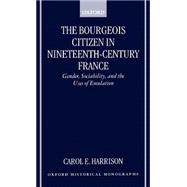The Bourgeois Citizen in Nineteenth Century France Gender, Sociability, and the Uses of Emulation