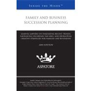 Family and Business Succession Planning, 2010: Leading Lawyers on Evaluating Recent Trends, Navigating Uncertain Tax Laws, and Developing Creative Strategies for Families and Businesses