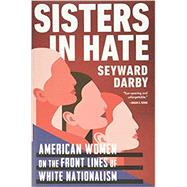 Sisters in Hate American Women on the Front Lines of White Nationalism