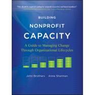 Building Nonprofit Capacity A Guide to Managing Change Through Organizational Lifecycles