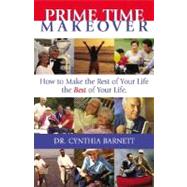 Prime Time Makeover: How to Make the Rest of Your Life the Best of Your Life