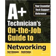 A+ Technician's On-the-Job Guide to Networking