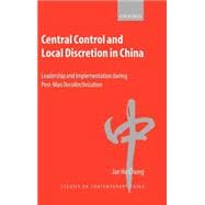 Central Control and Local Discretion in China Leadership and Implementation during Post-Mao Decollectivization