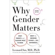 Why Gender Matters, Second Edition What Parents and Teachers Need to Know About the Emerging Science of Sex Differences