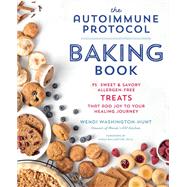 Autoimmune Protocol Baking Book 75 Sweet & Savory, Allergen-Free Treats That Add Joy to Your Healing Journey