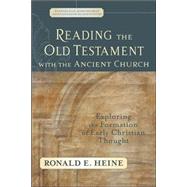 Reading the Old Testament with the Ancient Church : Exploring the Formation of Early Christian Thought