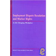 Employment Dispute Resolution and Worker Rights in the Changing Workplace