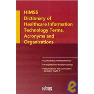 HIMSS Dictionary of Healthcare Information Technology Terms, Acronyms and Organizations