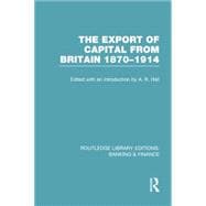 The Export of Capital from Britain  (RLE Banking & Finance): 1870-1914